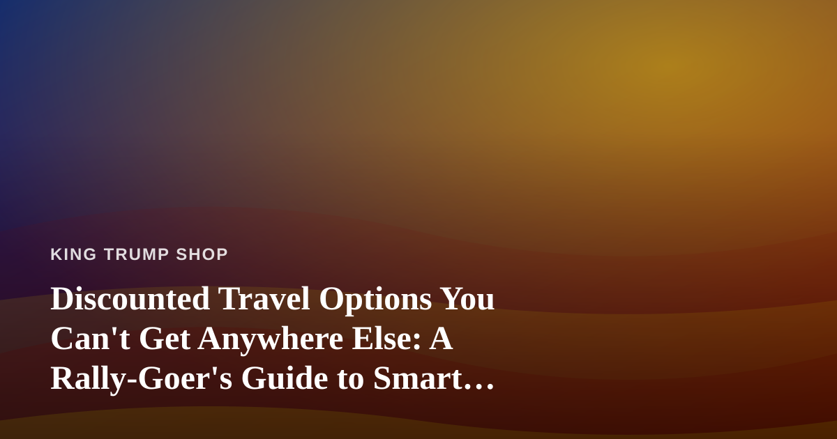 Discounted Travel Options You Can’t Get Anywhere Else: A Rally-Goer’s Guide to Smart Trips