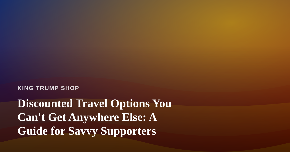Discounted Travel Options You Can’t Get Anywhere Else: A Guide for Savvy Supporters