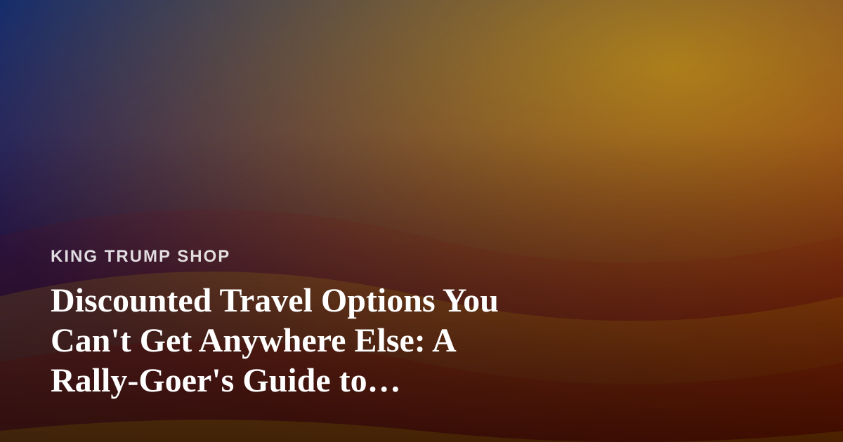Discounted Travel Options You Can’t Get Anywhere Else: A Rally-Goer’s Guide to Traveling Smart