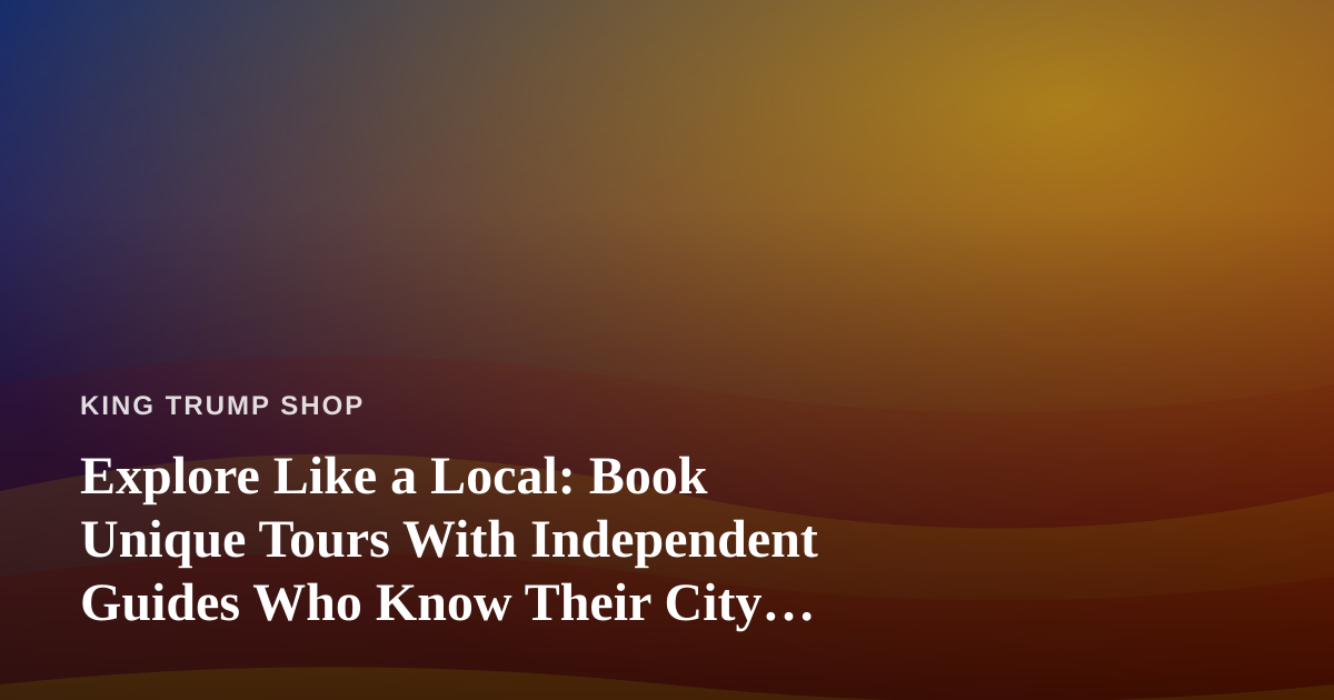 Explore Like a Local: Book Unique Tours With Independent Guides Who Know Their City Best