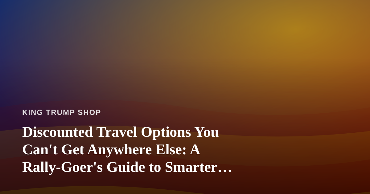 Discounted Travel Options You Can’t Get Anywhere Else: A Rally-Goer’s Guide to Smarter Trips