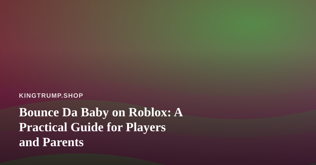 Bounce Da Baby on Roblox: A Practical Guide for Players and Parents