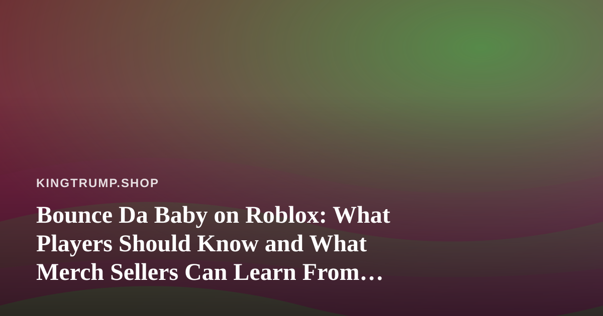 Bounce Da Baby on Roblox: What Players Should Know and What Merch Sellers Can Learn From It