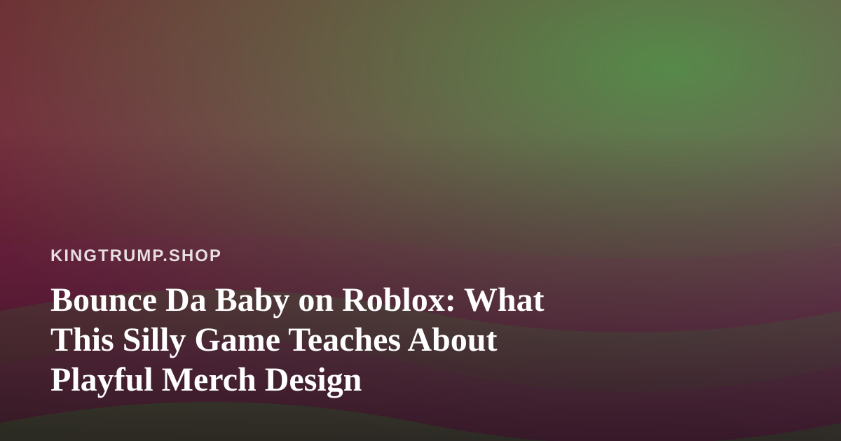 Bounce Da Baby on Roblox: What This Silly Game Teaches About Playful Merch Design
