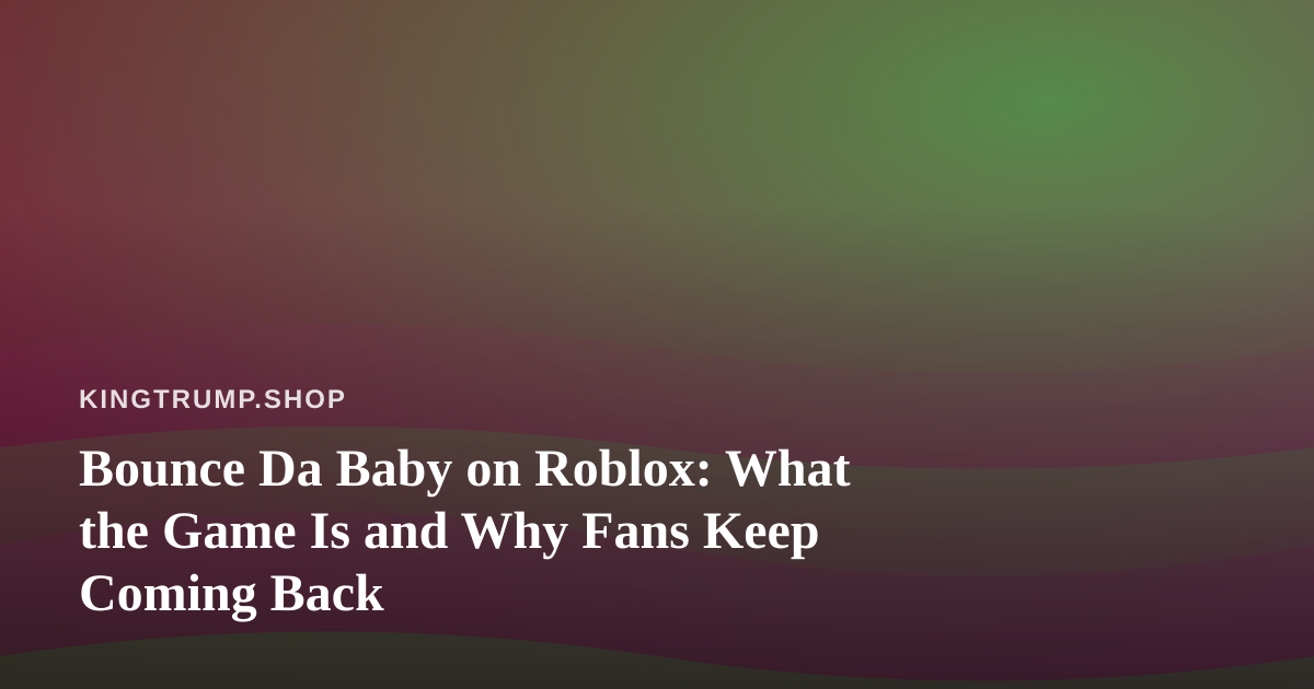 Bounce Da Baby on Roblox: What the Game Is and Why Fans Keep Coming Back