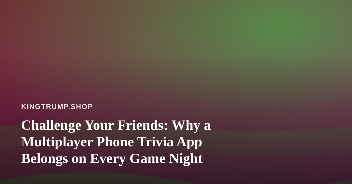 Challenge Your Friends: Why a Multiplayer Phone Trivia App Belongs on Every Game Night
