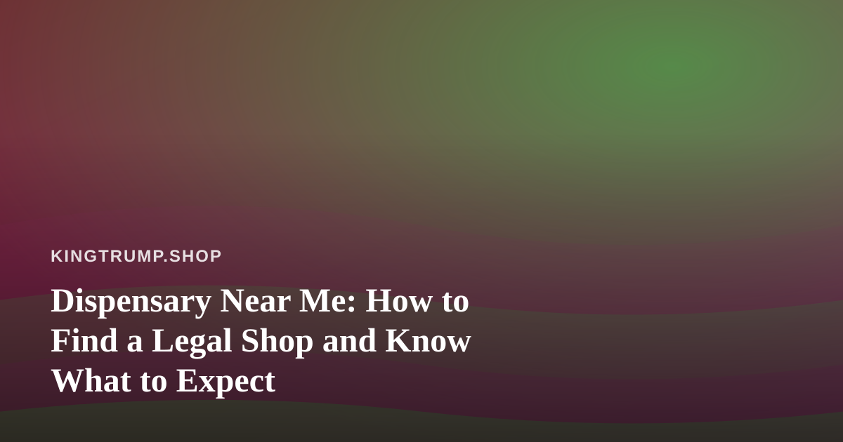 Dispensary Near Me: How to Find a Legal Shop and Know What to Expect