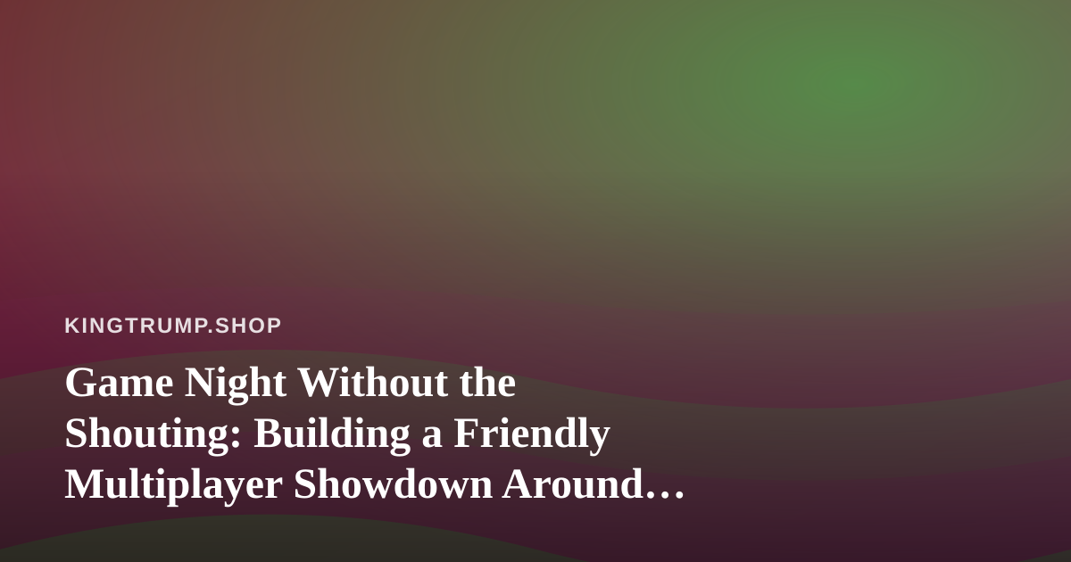 Game Night Without the Shouting: Building a Friendly Multiplayer Showdown Around Political Merch