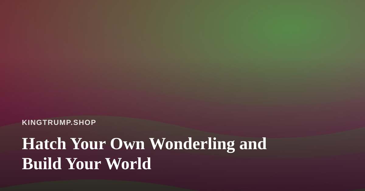 Hatch Your Own Wonderling and Build Your World
