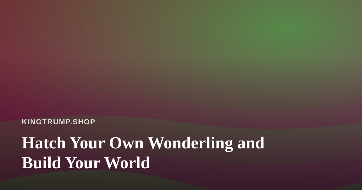 Hatch Your Own Wonderling and Build Your World