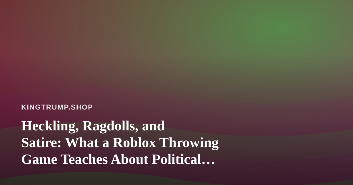 Heckling, Ragdolls, and Satire: What a Roblox Throwing Game Teaches About Political Humor