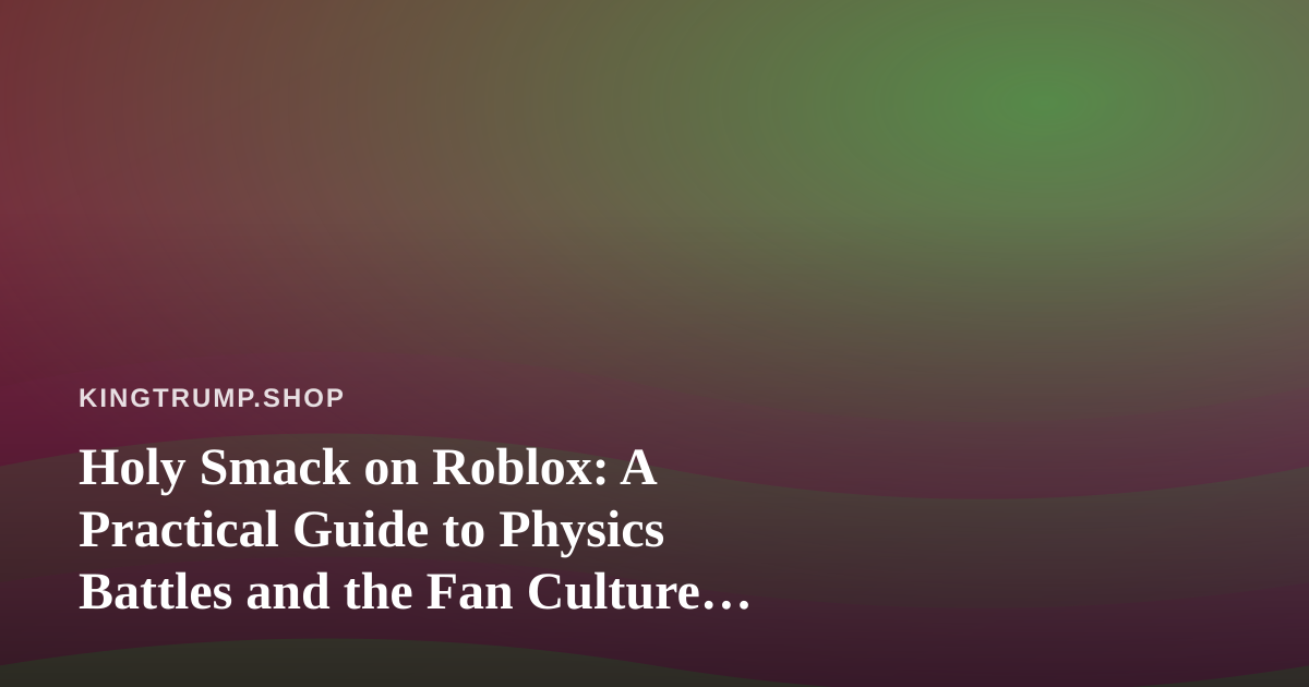 Holy Smack on Roblox: A Practical Guide to Physics Battles and the Fan Culture Around Them