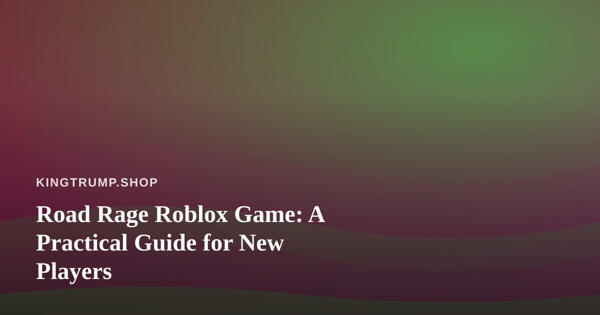 Road Rage Roblox Game: A Practical Guide for New Players