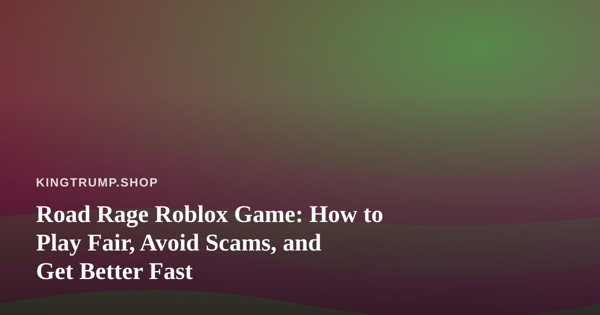 Road Rage Roblox Game: How to Play Fair, Avoid Scams, and Get Better Fast