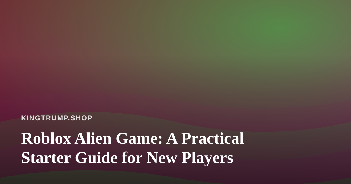 Roblox Alien Game: A Practical Starter Guide for New Players