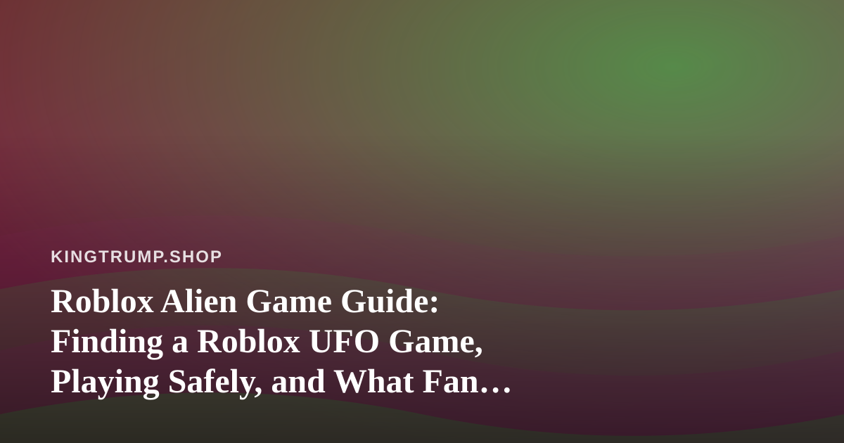 Roblox Alien Game Guide: Finding a Roblox UFO Game, Playing Safely, and What Fan Culture Teaches Merch Sellers
