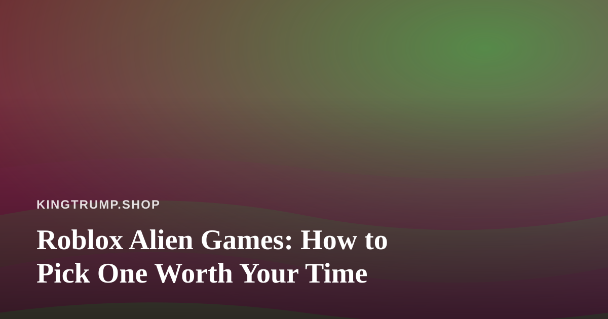 Roblox Alien Games: How to Pick One Worth Your Time